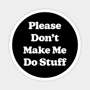 Please Don't Make Me Do Stuff For Lazy Teenagers Funny Magnet